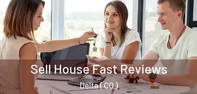 Sell House Fast Reviews Delta ( CO )