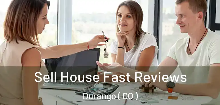  Sell House Fast Reviews Durango ( CO )