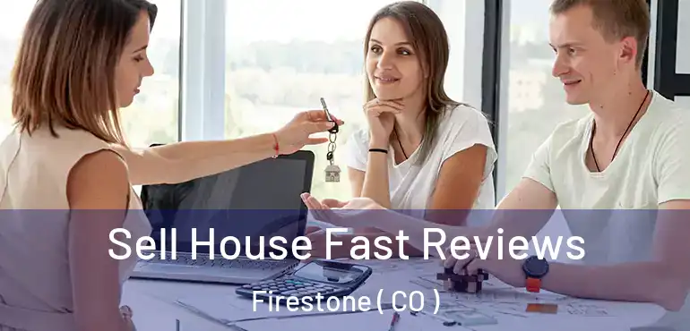  Sell House Fast Reviews Firestone ( CO )