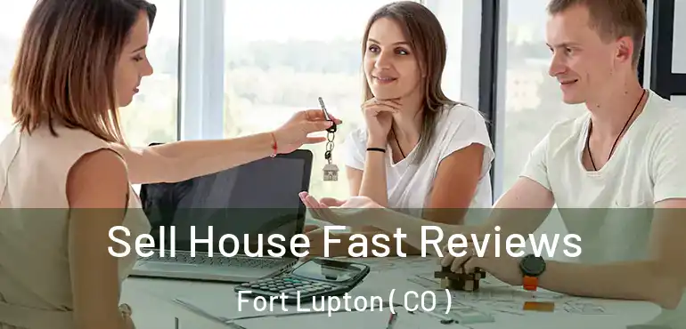 Sell House Fast Reviews Fort Lupton ( CO )