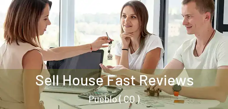 Sell House Fast Reviews Pueblo ( CO )