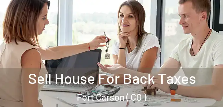  Sell House For Back Taxes Fort Carson ( CO )