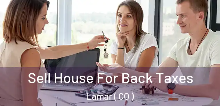  Sell House For Back Taxes Lamar ( CO )