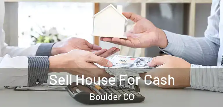  Sell House For Cash Boulder CO