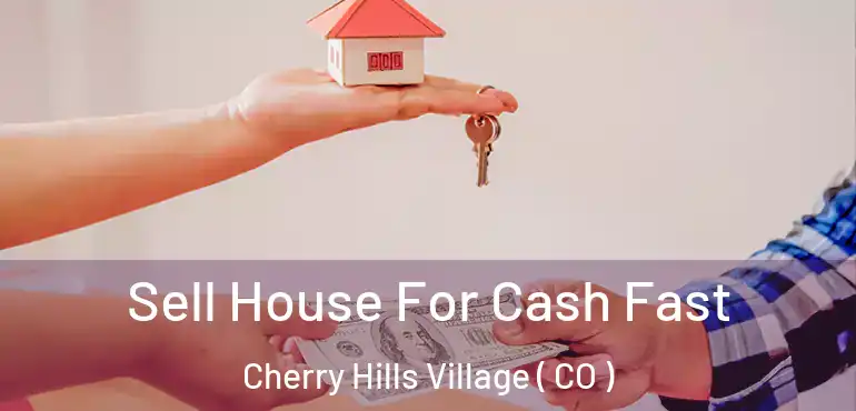  Sell House For Cash Fast Cherry Hills Village ( CO )
