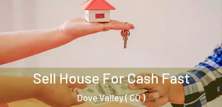 Sell House For Cash Fast Dove Valley ( CO )