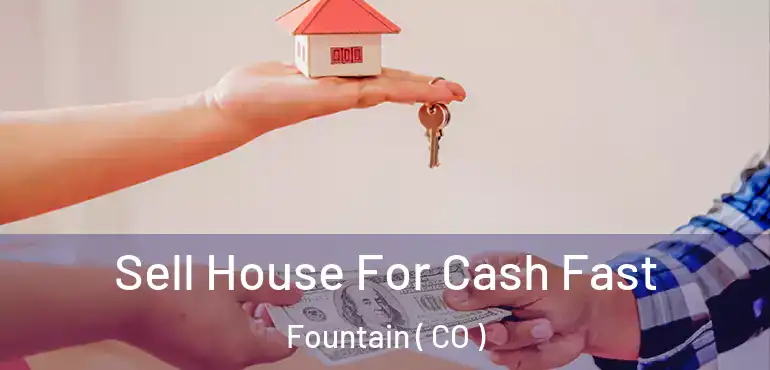 Sell House For Cash Fast Fountain ( CO )
