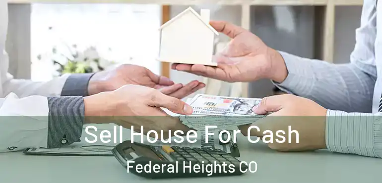 Sell House For Cash Federal Heights CO