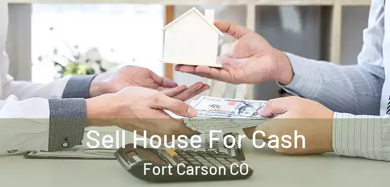  Sell House For Cash Fort Carson CO