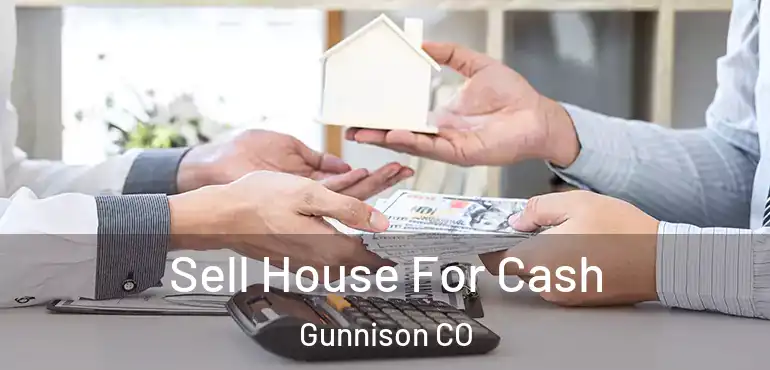  Sell House For Cash Gunnison CO