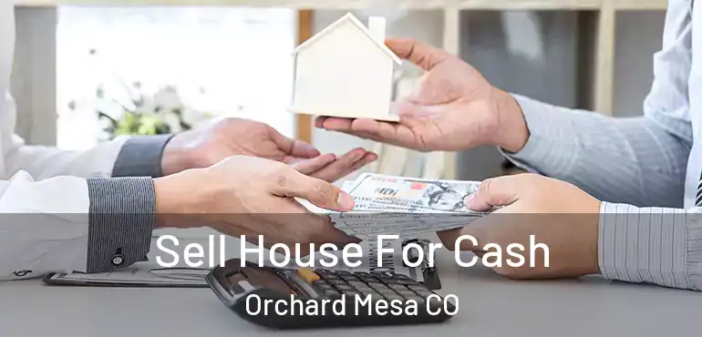  Sell House For Cash Orchard Mesa CO
