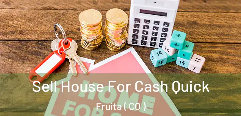 Sell House For Cash Quick Fruita ( CO )