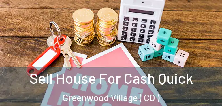 Sell House For Cash Quick Greenwood Village ( CO )
