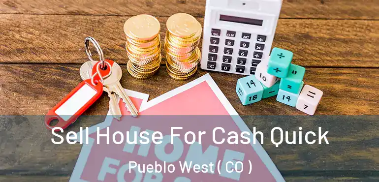  Sell House For Cash Quick Pueblo West ( CO )