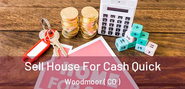 Sell House For Cash Quick Woodmoor ( CO )