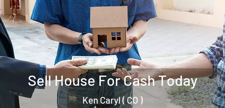  Sell House For Cash Today Ken Caryl ( CO )
