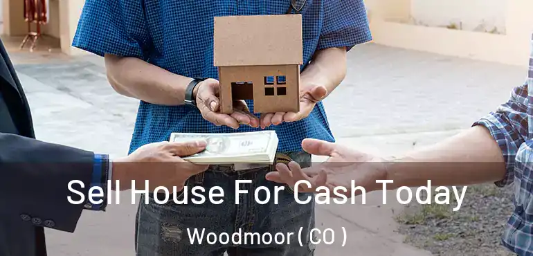 Sell House For Cash Today Woodmoor ( CO )
