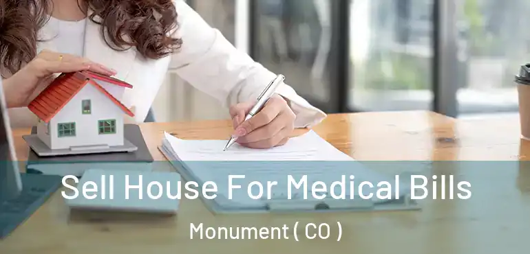  Sell House For Medical Bills Monument ( CO )
