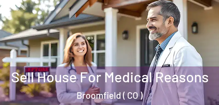  Sell House For Medical Reasons Broomfield ( CO )