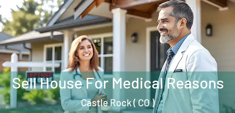  Sell House For Medical Reasons Castle Rock ( CO )