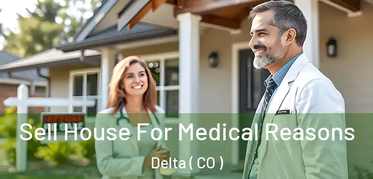  Sell House For Medical Reasons Delta ( CO )