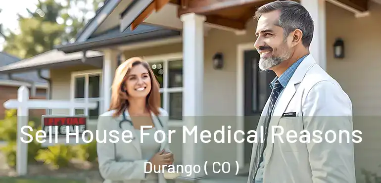  Sell House For Medical Reasons Durango ( CO )