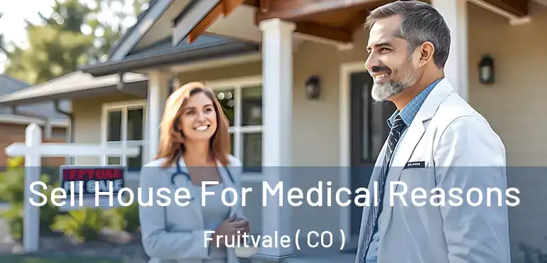  Sell House For Medical Reasons Fruitvale ( CO )