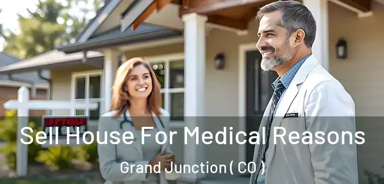  Sell House For Medical Reasons Grand Junction ( CO )