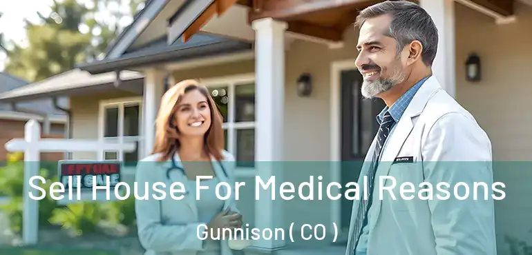  Sell House For Medical Reasons Gunnison ( CO )