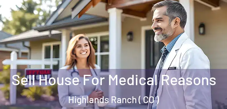  Sell House For Medical Reasons Highlands Ranch ( CO )