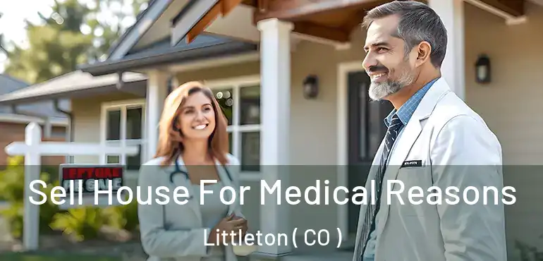  Sell House For Medical Reasons Littleton ( CO )