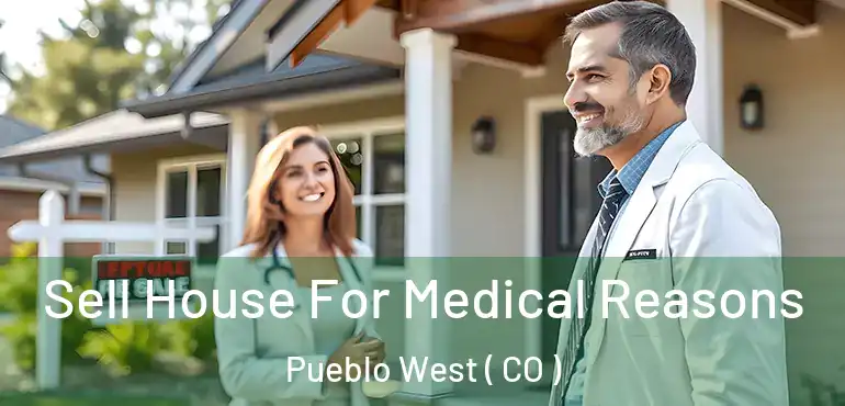  Sell House For Medical Reasons Pueblo West ( CO )