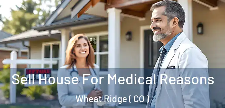  Sell House For Medical Reasons Wheat Ridge ( CO )