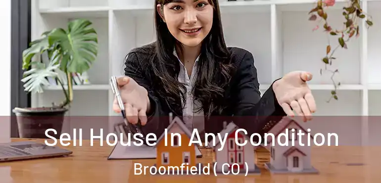 Sell House In Any Condition Broomfield ( CO )