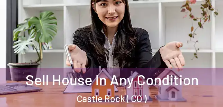 Sell House In Any Condition Castle Rock ( CO )