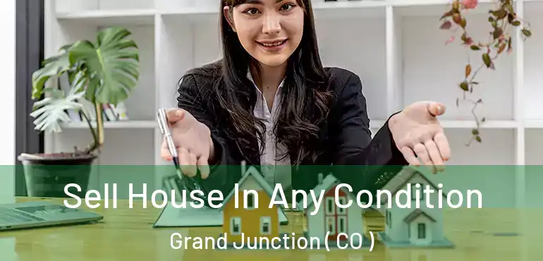  Sell House In Any Condition Grand Junction ( CO )