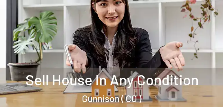  Sell House In Any Condition Gunnison ( CO )