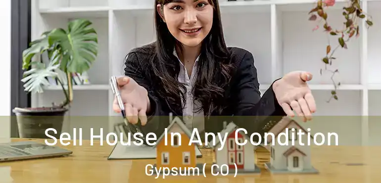  Sell House In Any Condition Gypsum ( CO )