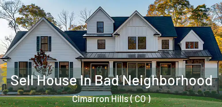  Sell House In Bad Neighborhood Cimarron Hills ( CO )