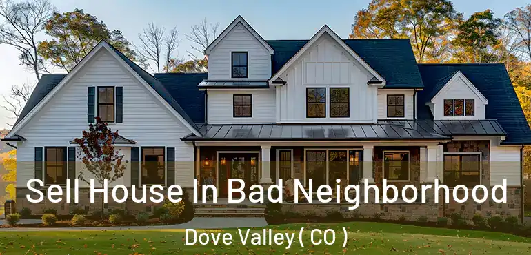 Sell House In Bad Neighborhood Dove Valley ( CO )