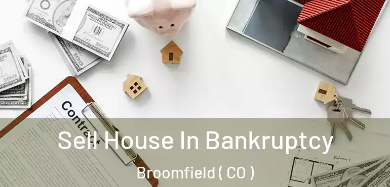 Sell House In Bankruptcy Broomfield ( CO )
