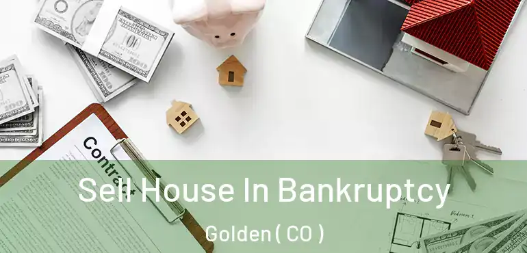  Sell House In Bankruptcy Golden ( CO )