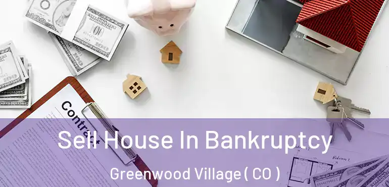  Sell House In Bankruptcy Greenwood Village ( CO )