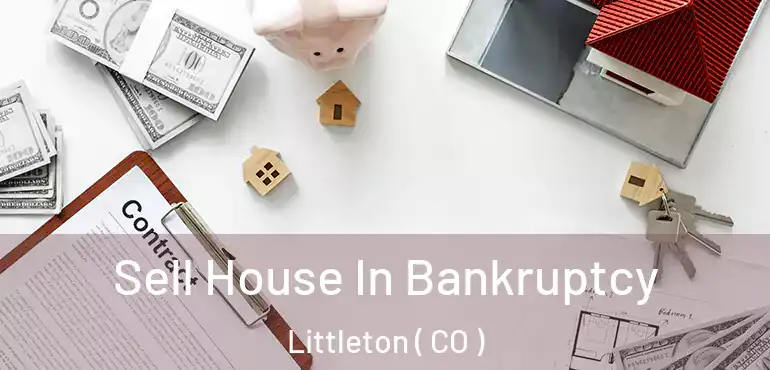  Sell House In Bankruptcy Littleton ( CO )
