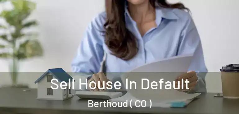  Sell House In Default Berthoud ( CO )