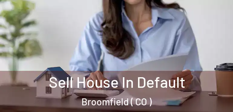 Sell House In Default Broomfield ( CO )