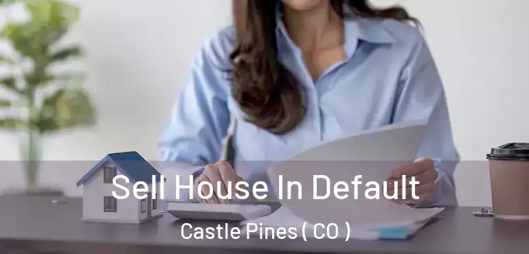  Sell House In Default Castle Pines ( CO )