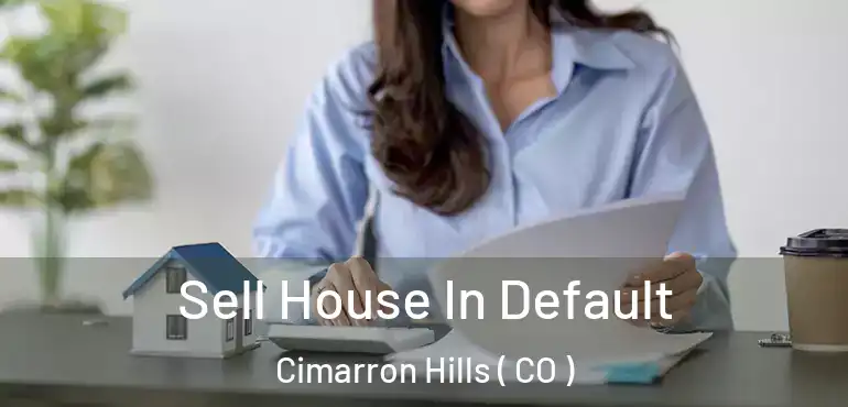  Sell House In Default Cimarron Hills ( CO )