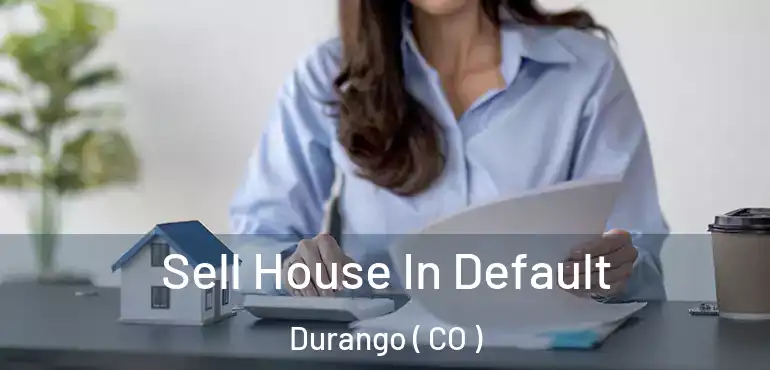  Sell House In Default Durango ( CO )