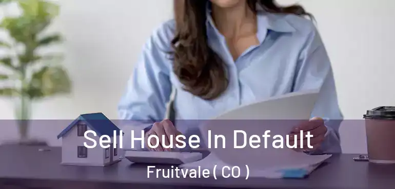  Sell House In Default Fruitvale ( CO )